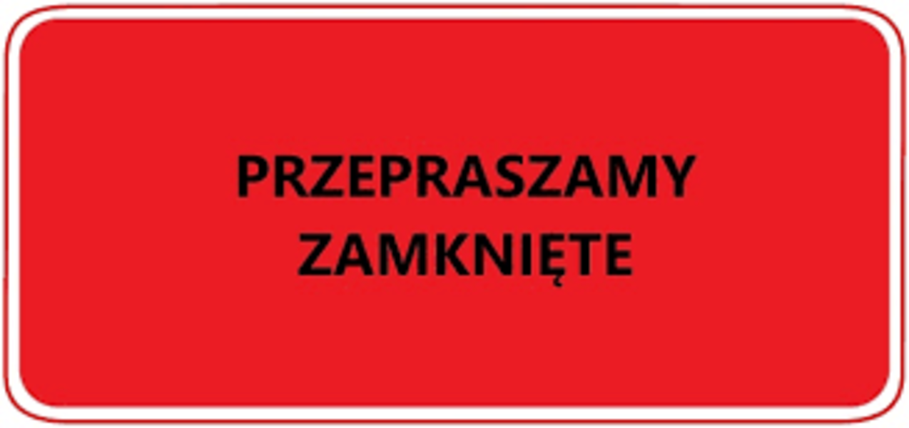 przepraszamy zamknięte